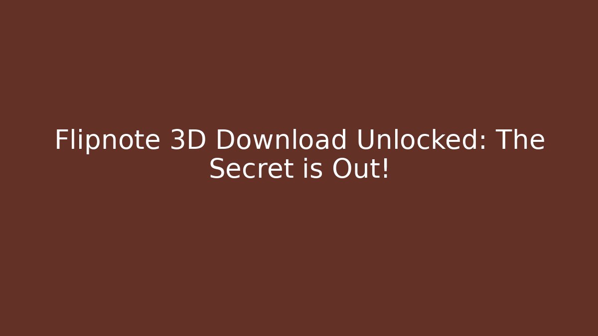 Flipnote 3D Download Unlocked: The Secret is Out!