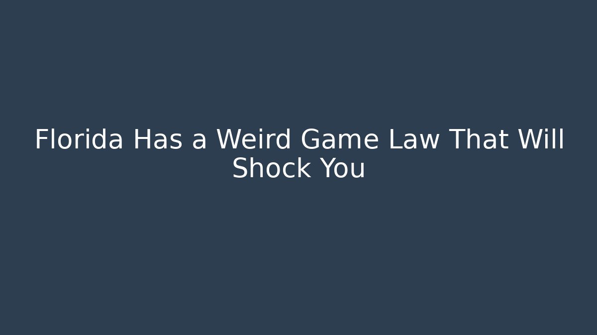 Florida Has a Weird Game Law That Will Shock You
