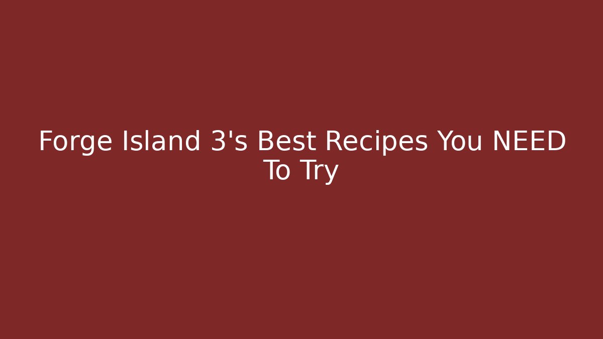 Forge Island 3's Best Recipes You NEED To Try - Buddy Program