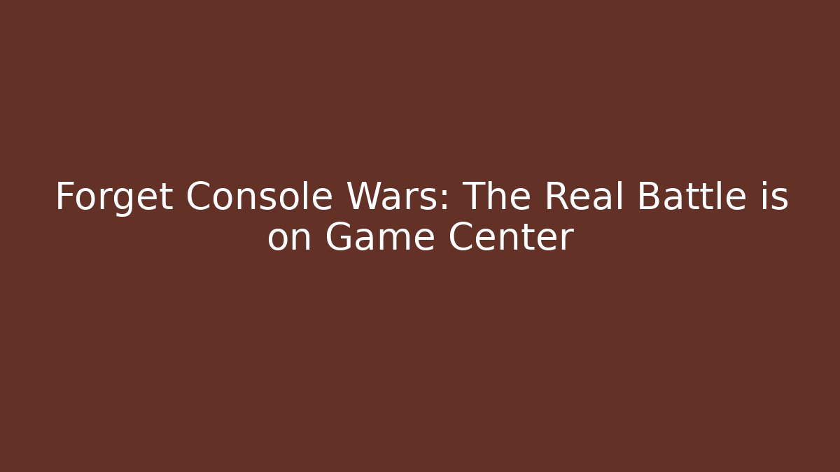 Forget Console Wars: The Real Battle is on Game Center