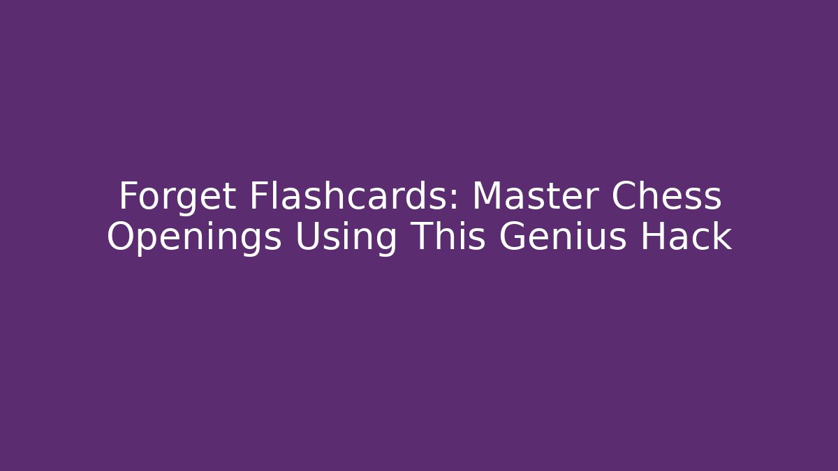 Forget Flashcards: Master Chess Openings Using This Genius Hack