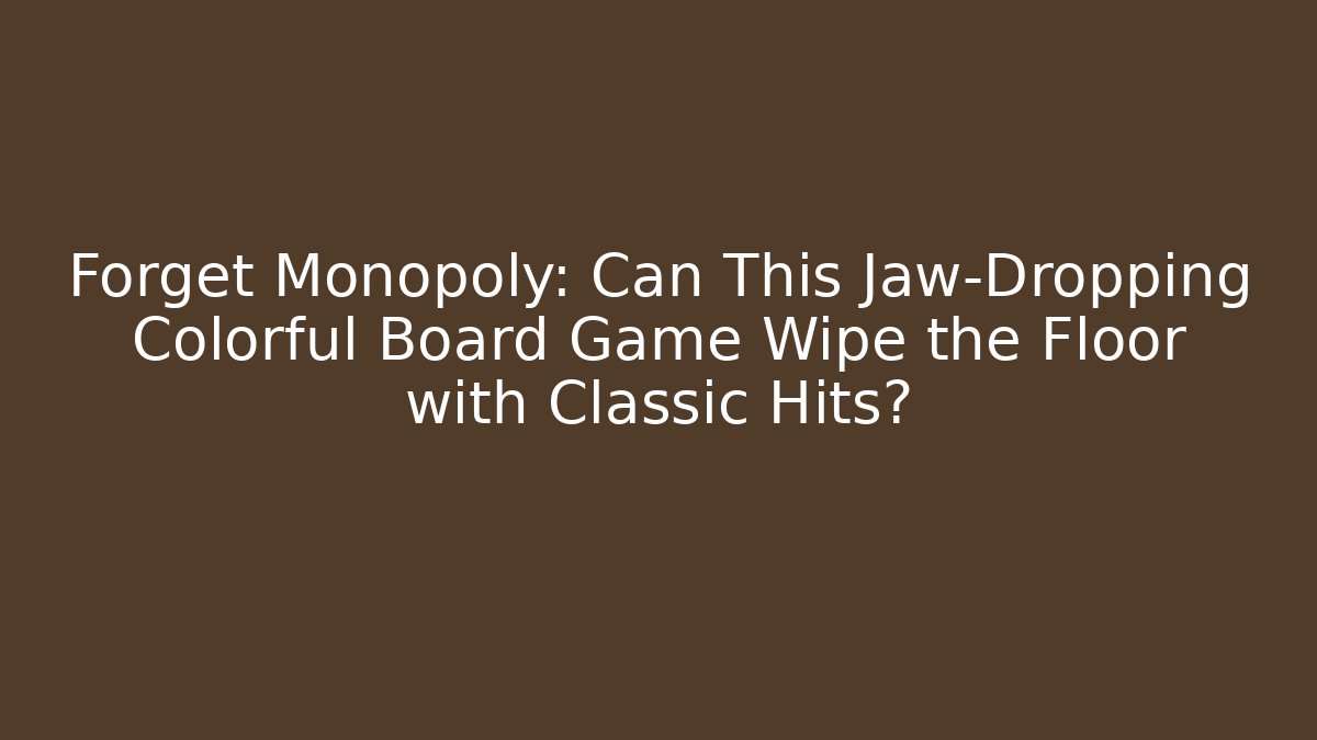 Forget Monopoly: Can This Jaw-Dropping Colorful Board Game Wipe the Floor with Classic Hits?