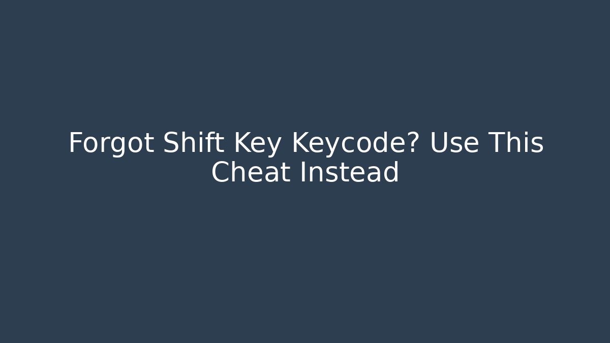 Forgot Shift Key Keycode? Use This Cheat Instead