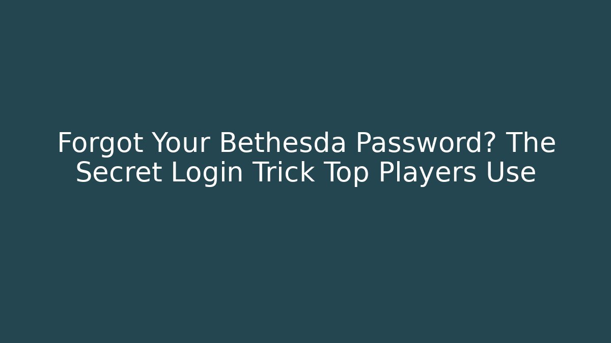 Forgot Your Bethesda Password? The Secret Login Trick Top Players Use