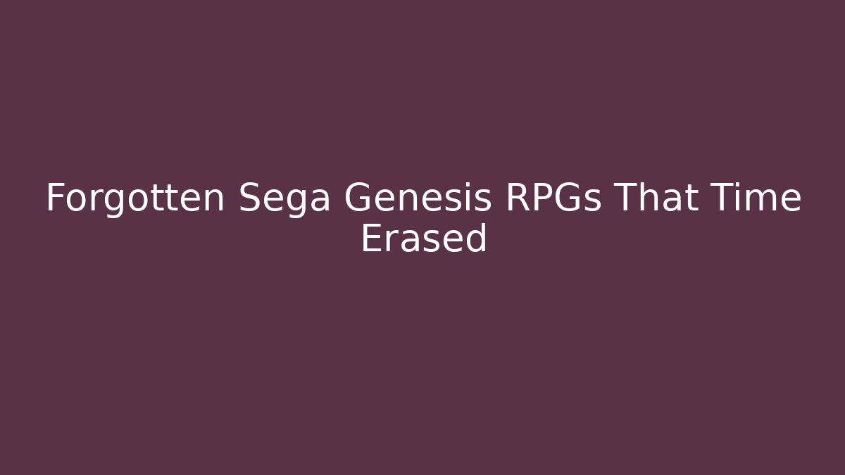 Forgotten Sega Genesis RPGs That Time Erased
