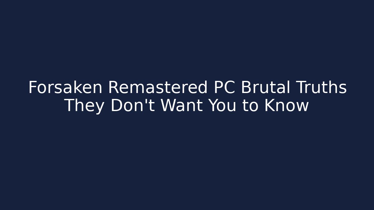 Forsaken Remastered PC Brutal Truths They Don't Want You to Know