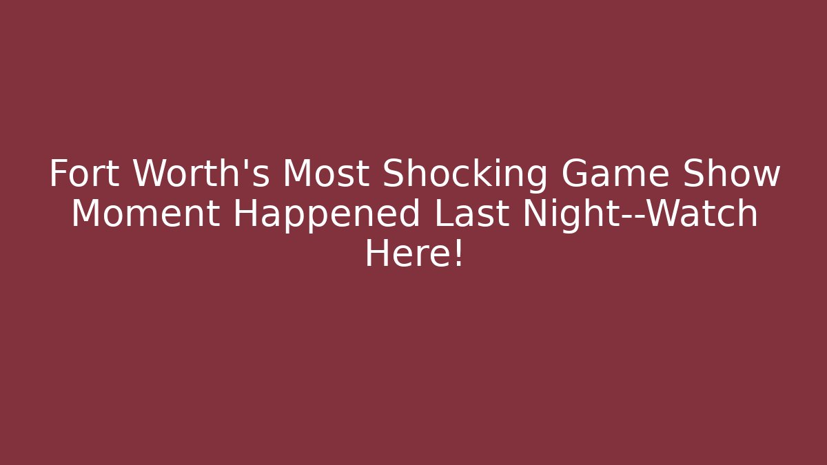 Fort Worth's Most Shocking Game Show Moment Happened Last Night—Watch Here!