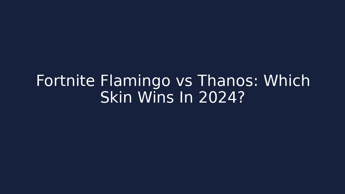 Fortnite Flamingo vs Thanos: Which Skin Wins In 2024?