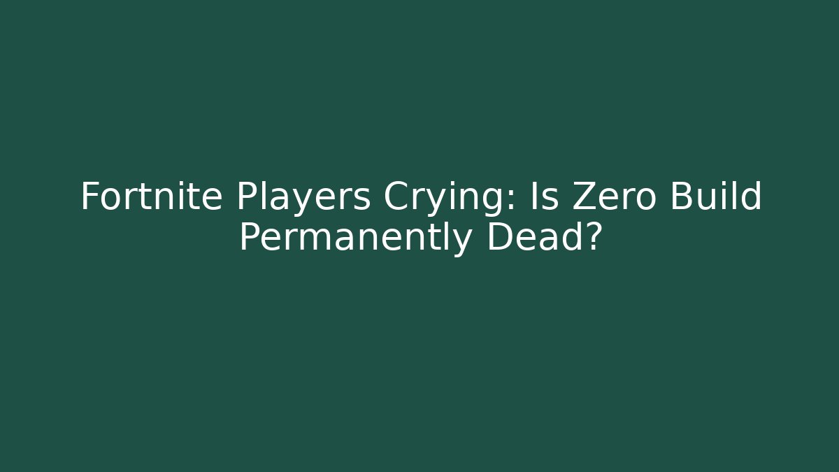 Fortnite Players Crying: Is Zero Build Permanently Dead?