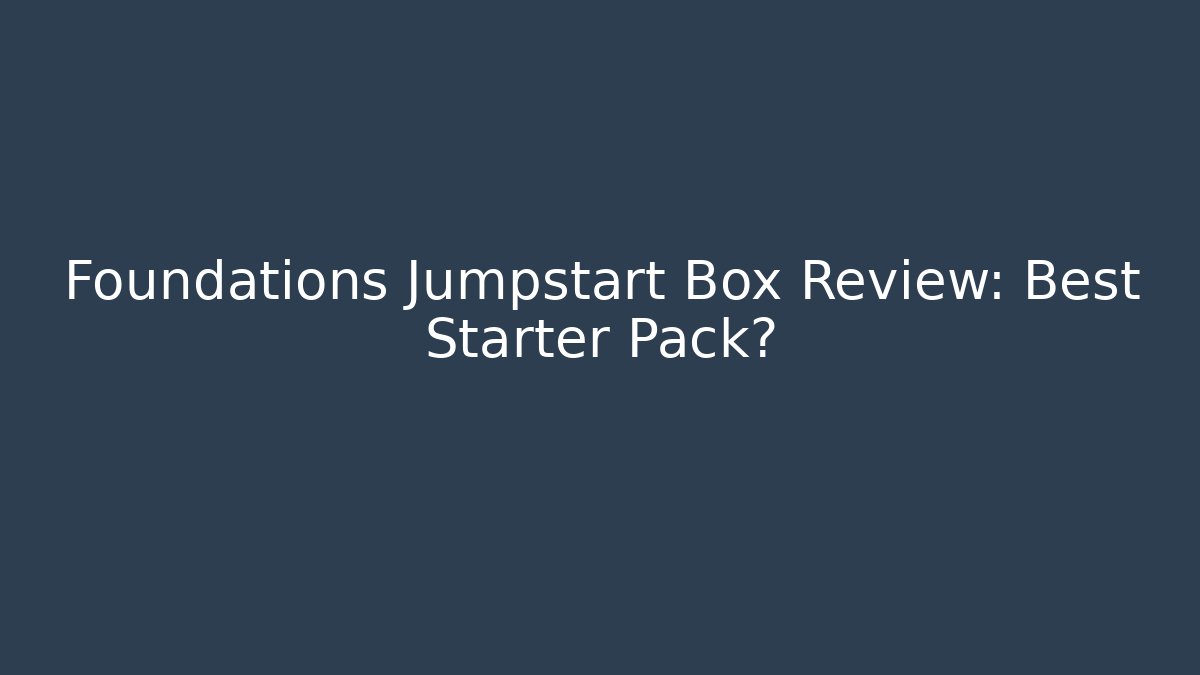 Foundations Jumpstart Box Review: Best Starter Pack?