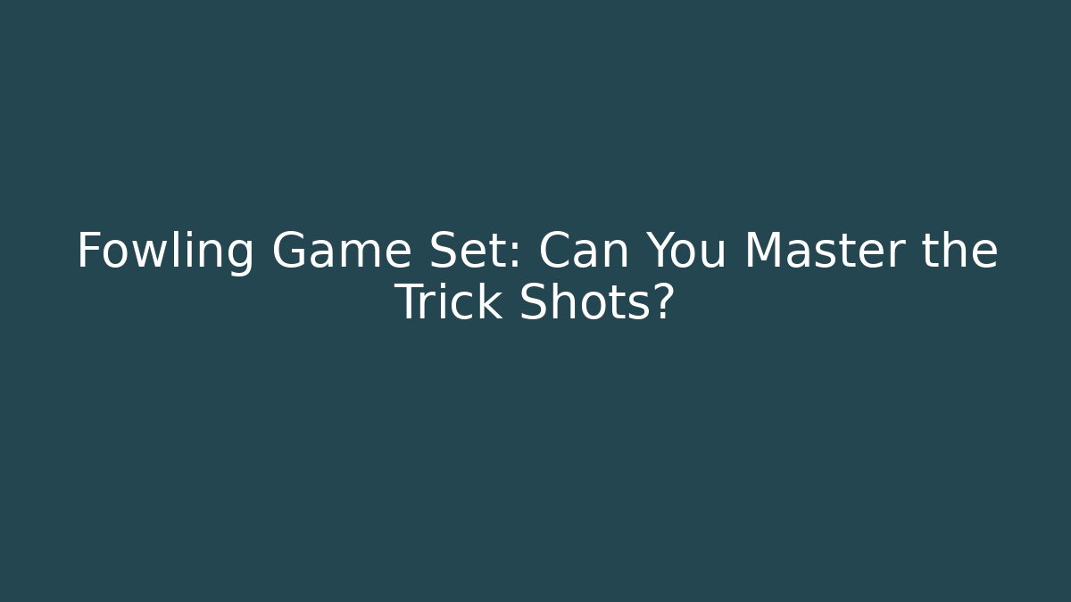 Fowling Game Set: Can You Master the Trick Shots?