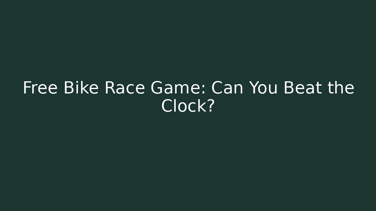 Free Bike Race Game: Can You Beat the Clock?
