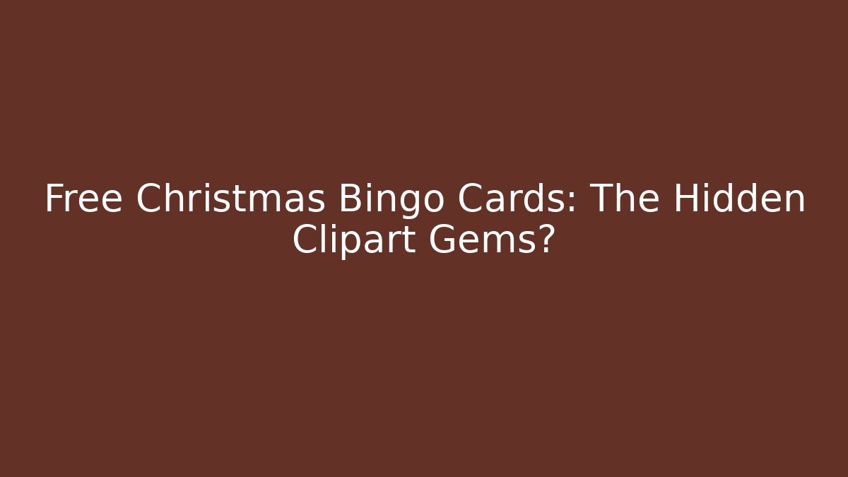Free Christmas Bingo Cards: The Hidden Clipart Gems?