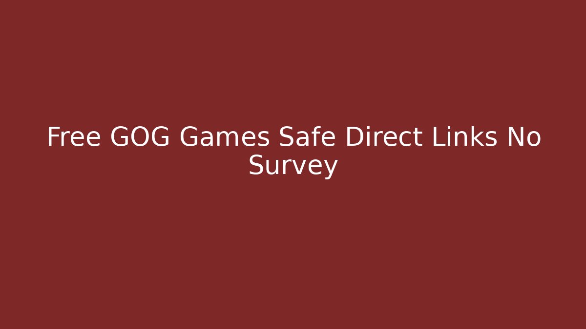 Free GOG Games Safe Direct Links No Survey