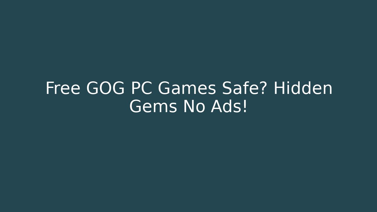 Free GOG PC Games Safe? Hidden Gems No Ads!