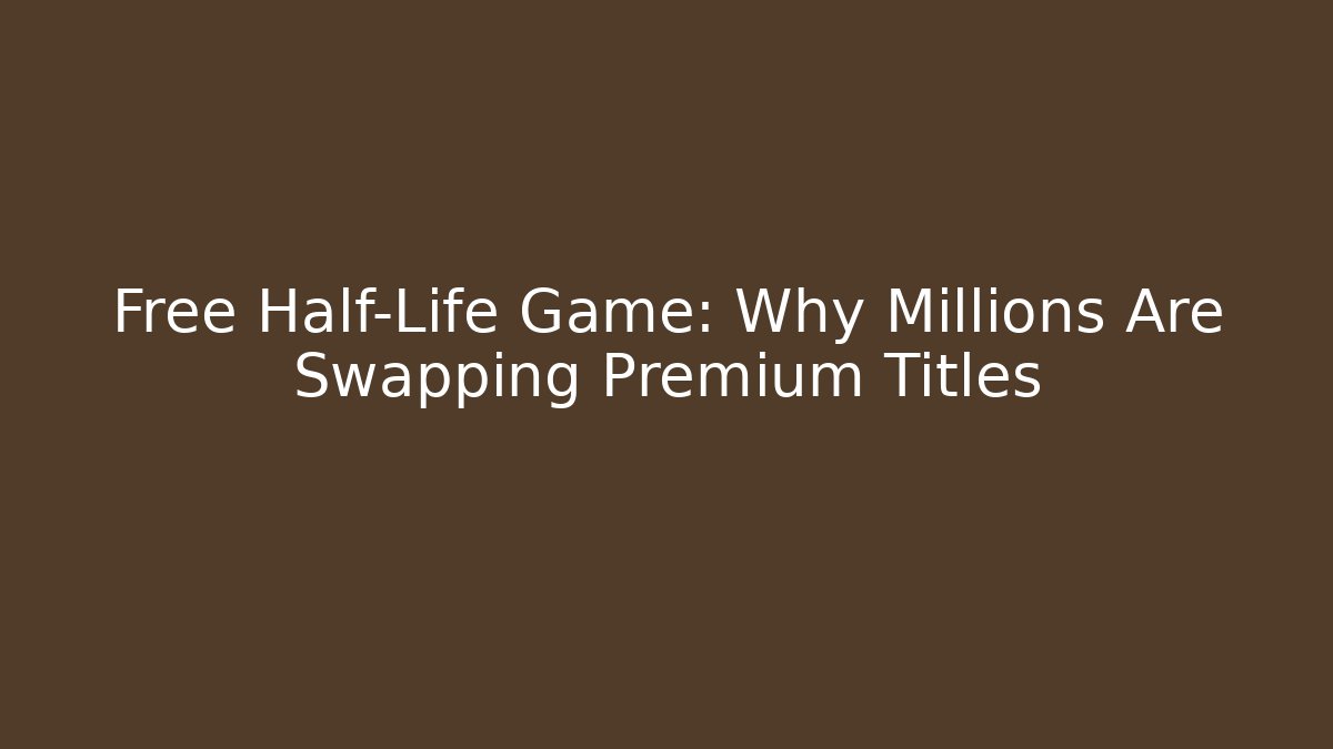 Free Half-Life Game: Why Millions Are Swapping Premium Titles