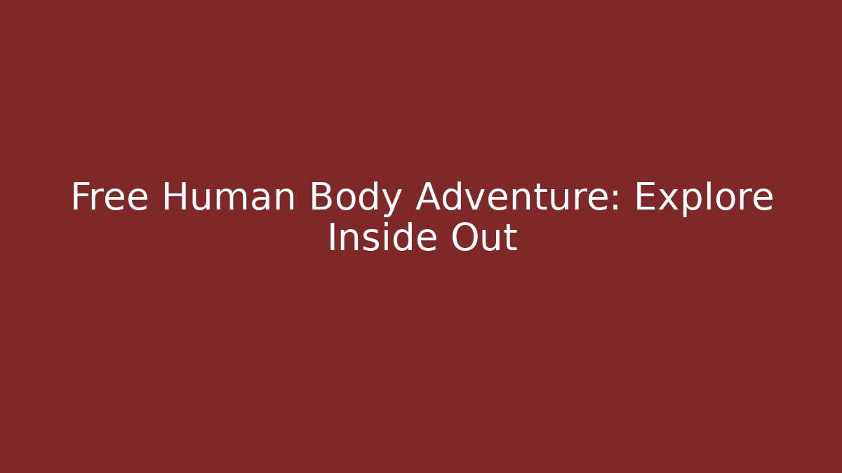 Free Human Body Adventure: Explore Inside Out - Buddy Program