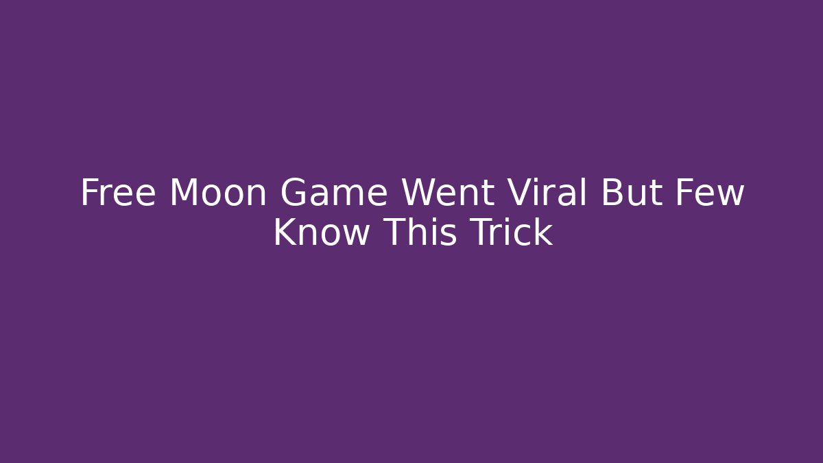 Free Moon Game Went Viral But Few Know This Trick