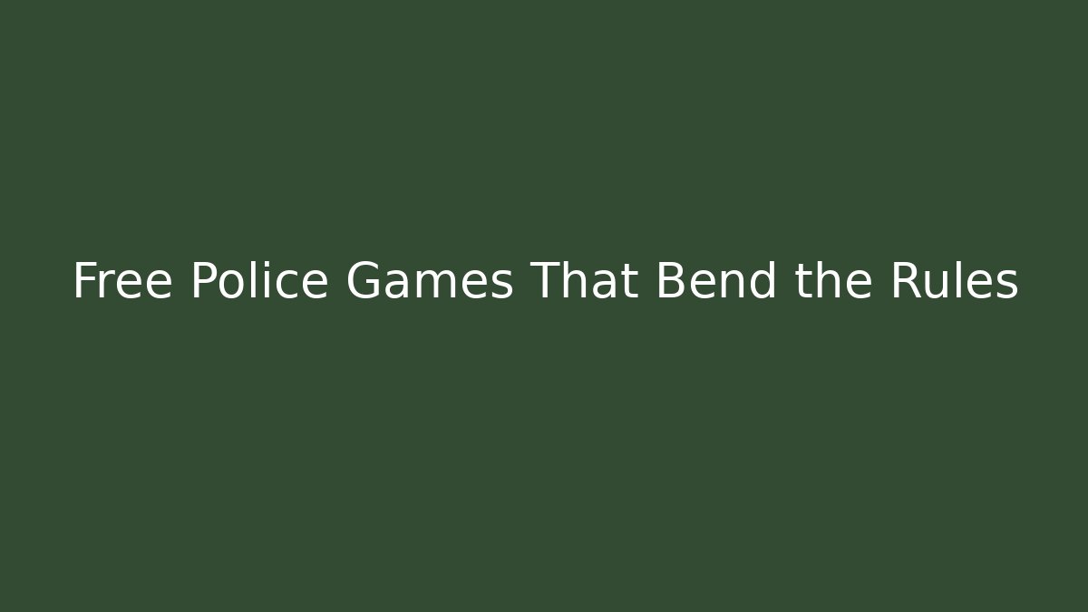 Free Police Games That Bend the Rules