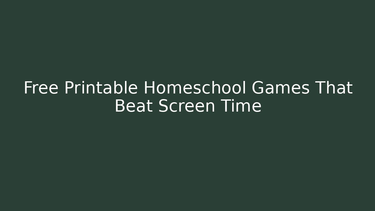 Free Printable Homeschool Games That Beat Screen Time