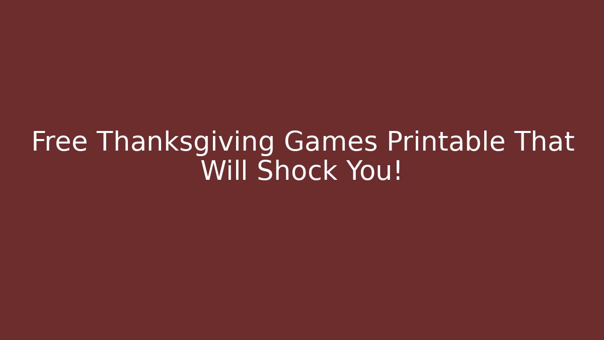 Free Thanksgiving Games Printable That Will Shock You!