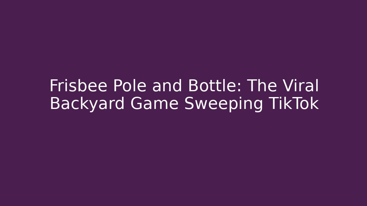 Frisbee Pole and Bottle: The Viral Backyard Game Sweeping TikTok - Buddy Program