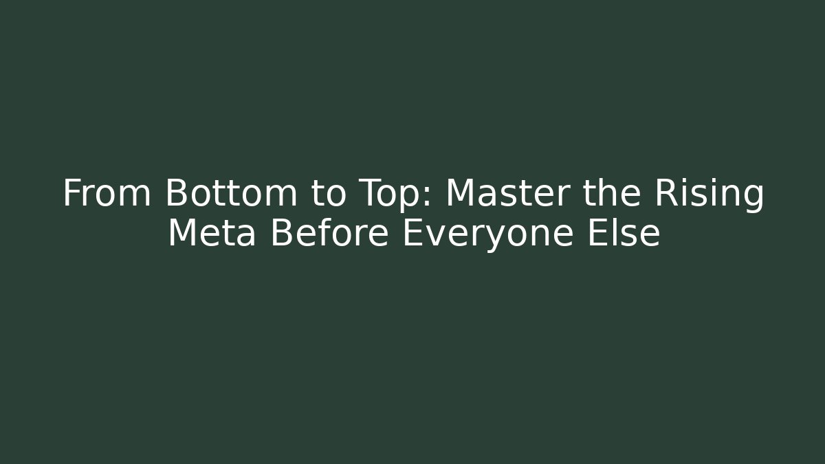 From Bottom to Top: Master the Rising Meta Before Everyone Else - Buddy Program