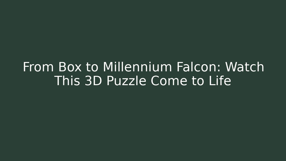 From Box to Millennium Falcon: Watch This 3D Puzzle Come to Life