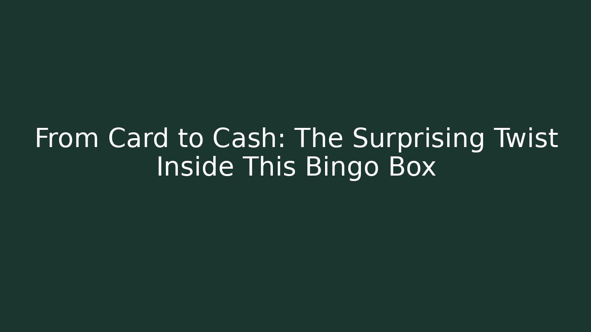 From Card to Cash: The Surprising Twist Inside This Bingo Box