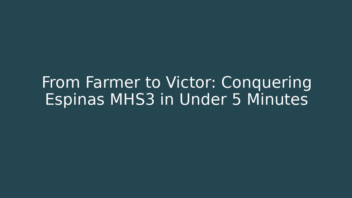 From Farmer to Victor: Conquering Espinas MHS3 in Under 5 Minutes