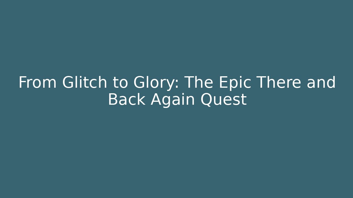 From Glitch to Glory: The Epic There and Back Again Quest - Buddy Program