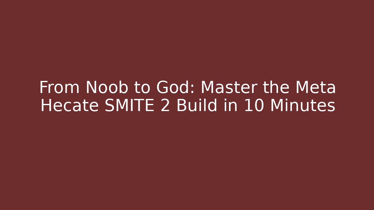 From Noob to God: Master the Meta Hecate SMITE 2 Build in 10 Minutes