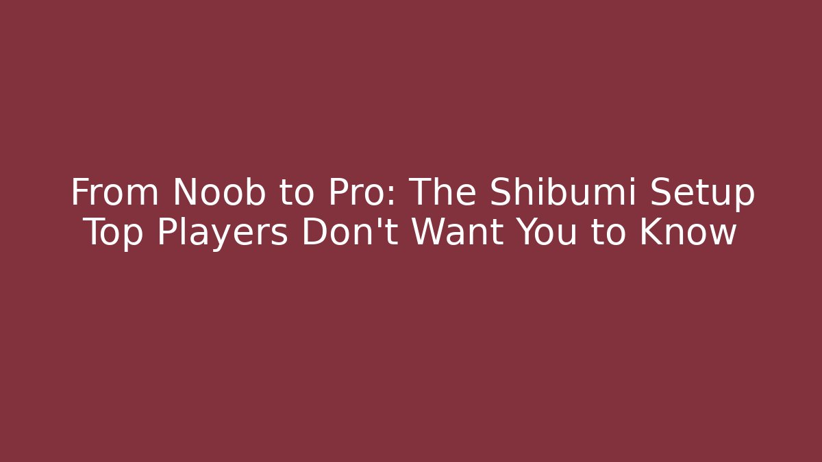 From Noob to Pro: The Shibumi Setup Top Players Don't Want You to Know