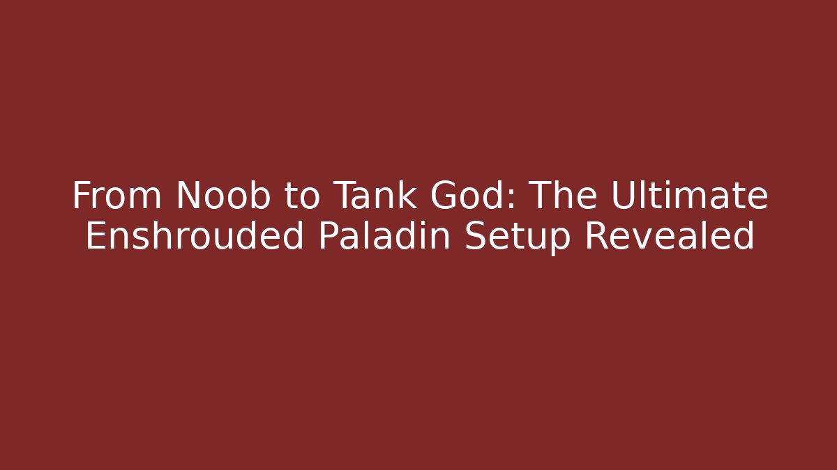 From Noob to Tank God: The Ultimate Enshrouded Paladin Setup Revealed