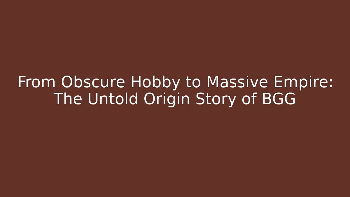 From Obscure Hobby to Massive Empire: The Untold Origin Story of BGG