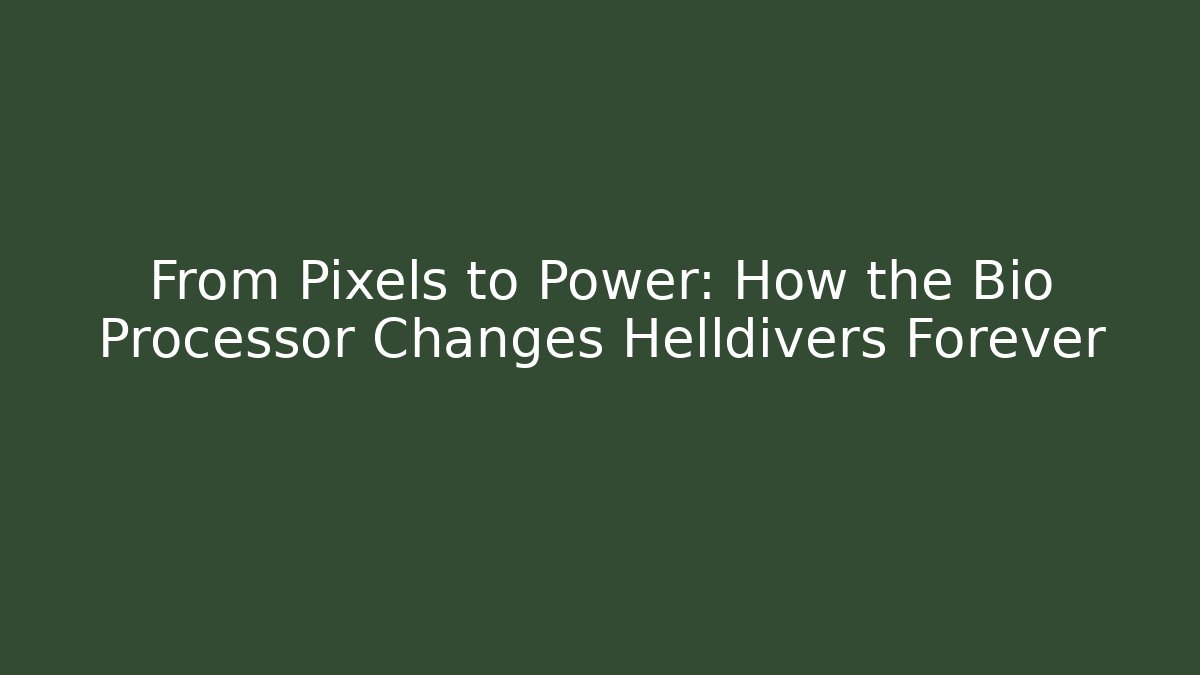 From Pixels to Power: How the Bio Processor Changes Helldivers Forever