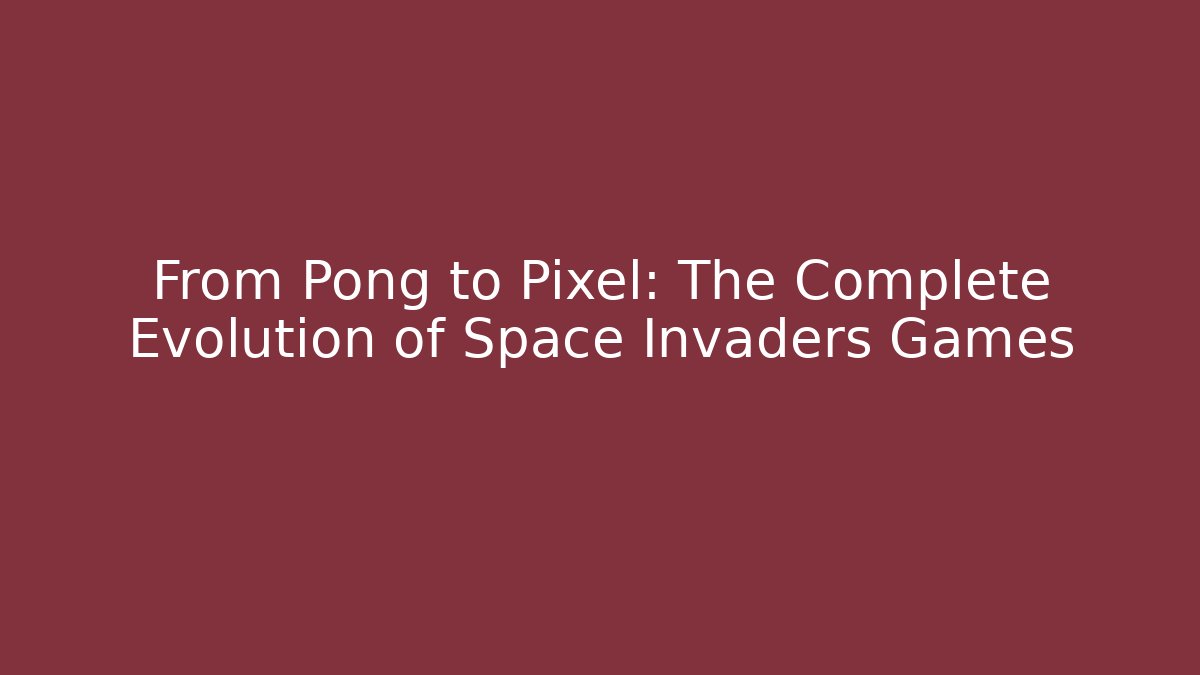 From Pong to Pixel: The Complete Evolution of Space Invaders Games