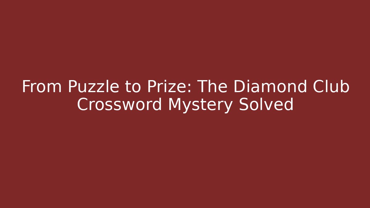From Puzzle to Prize: The Diamond Club Crossword Mystery Solved