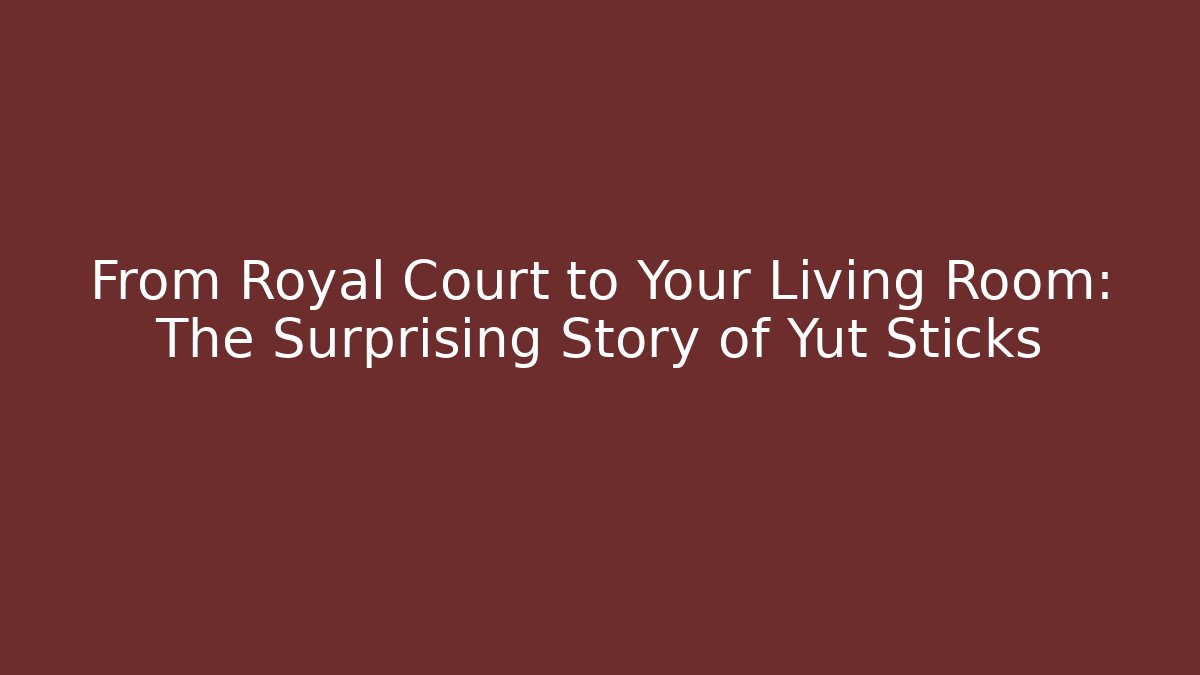 From Royal Court to Your Living Room: The Surprising Story of Yut Sticks