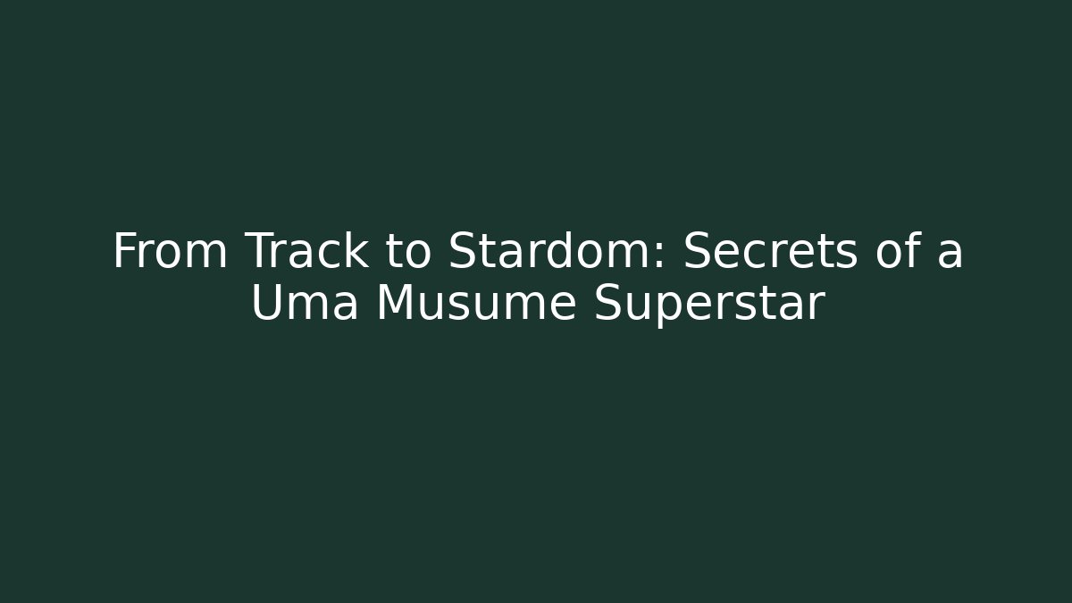 From Track to Stardom: Secrets of a Uma Musume Superstar