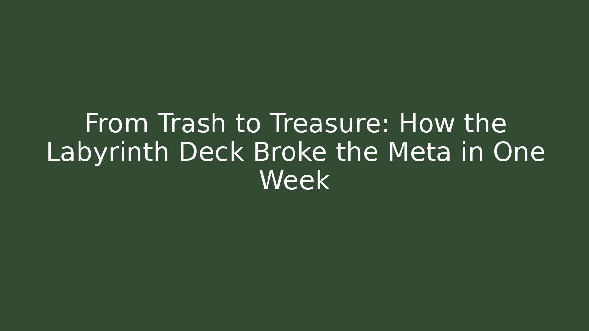 From Trash to Treasure: How the Labyrinth Deck Broke the Meta in One Week
