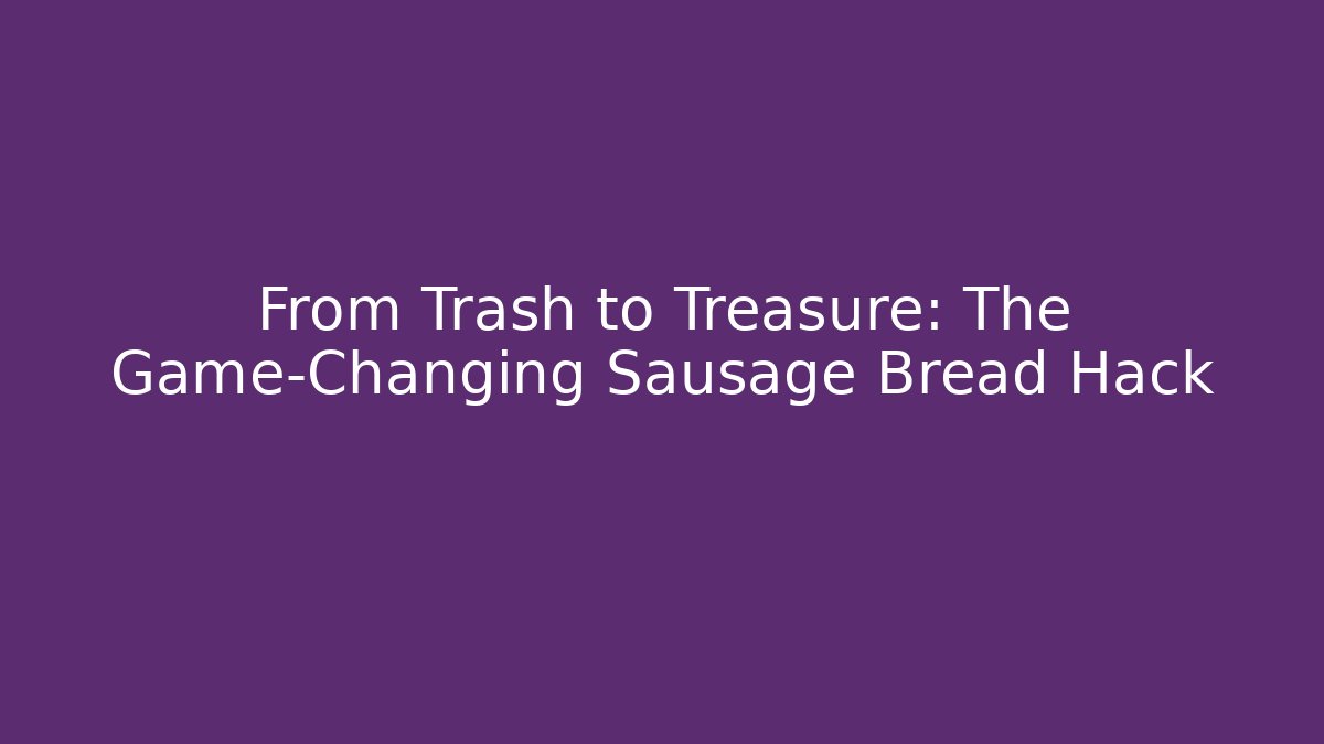 From Trash to Treasure: The Game-Changing Sausage Bread Hack - Buddy Program