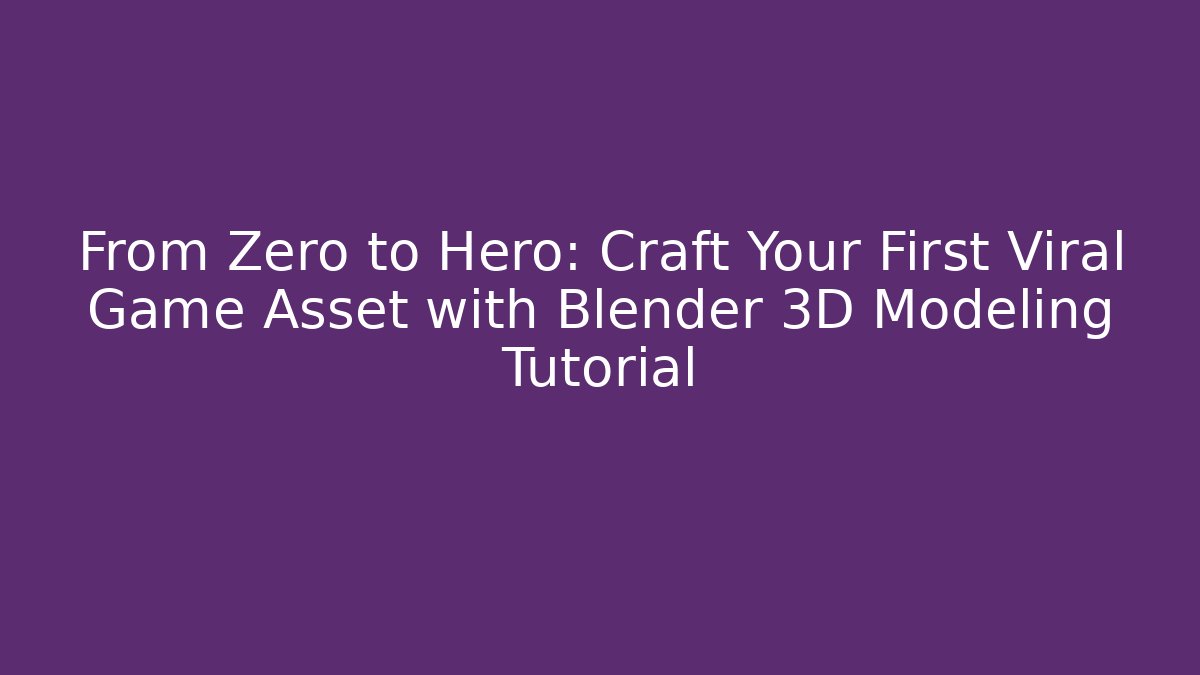 From Zero to Hero: Craft Your First Viral Game Asset with Blender 3D Modeling Tutorial
