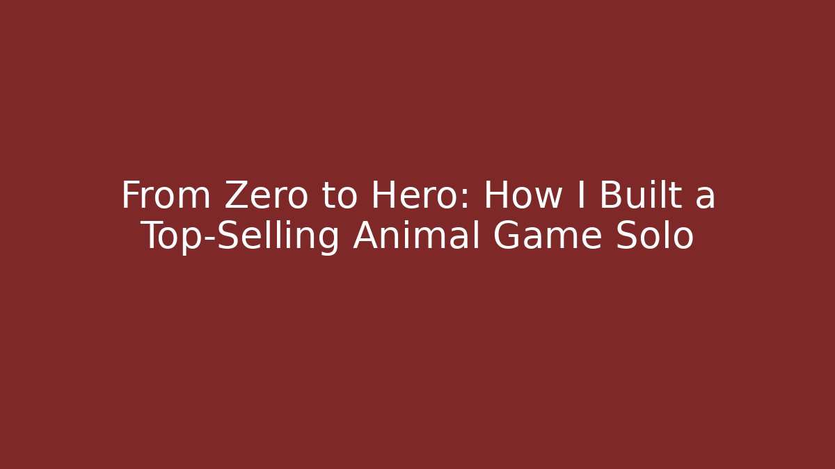 From Zero to Hero: How I Built a Top-Selling Animal Game Solo