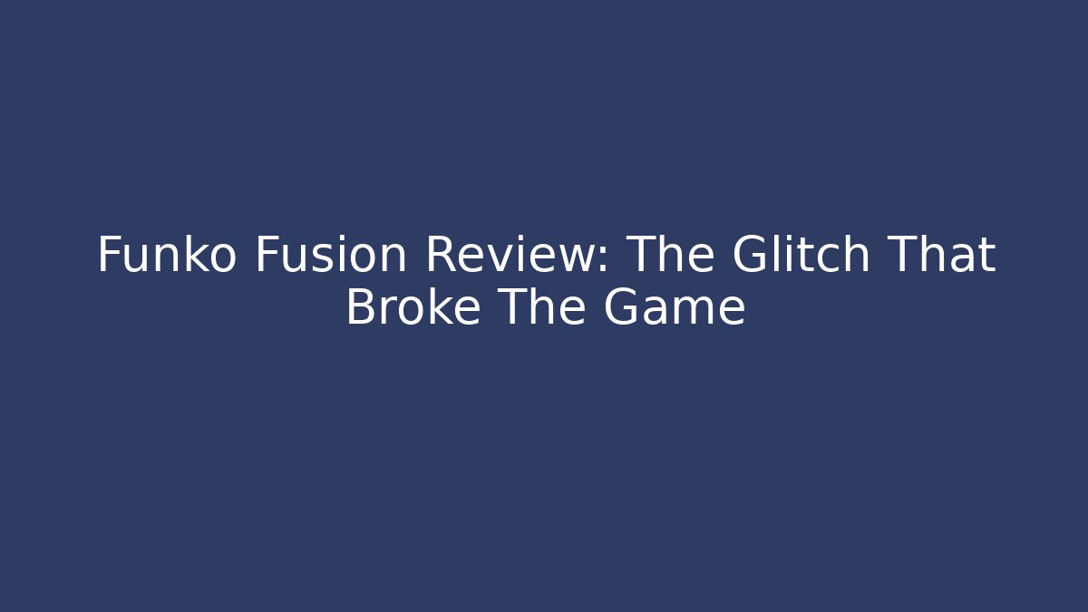 Funko Fusion Review: The Glitch That Broke The Game