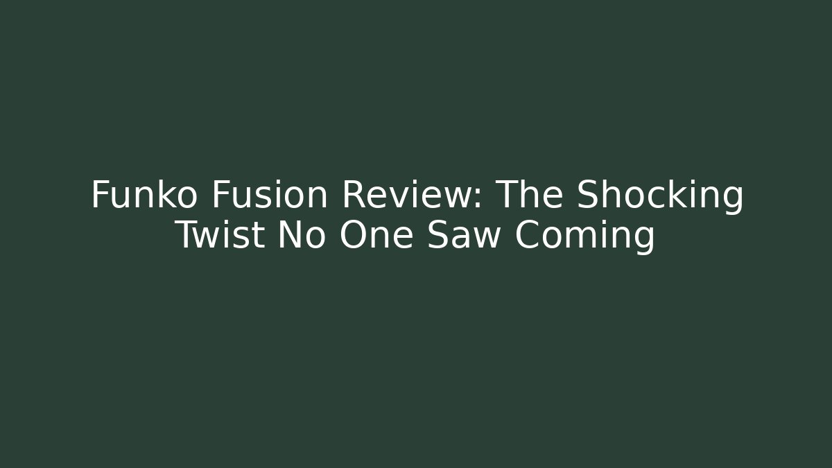 Funko Fusion Review: The Shocking Twist No One Saw Coming