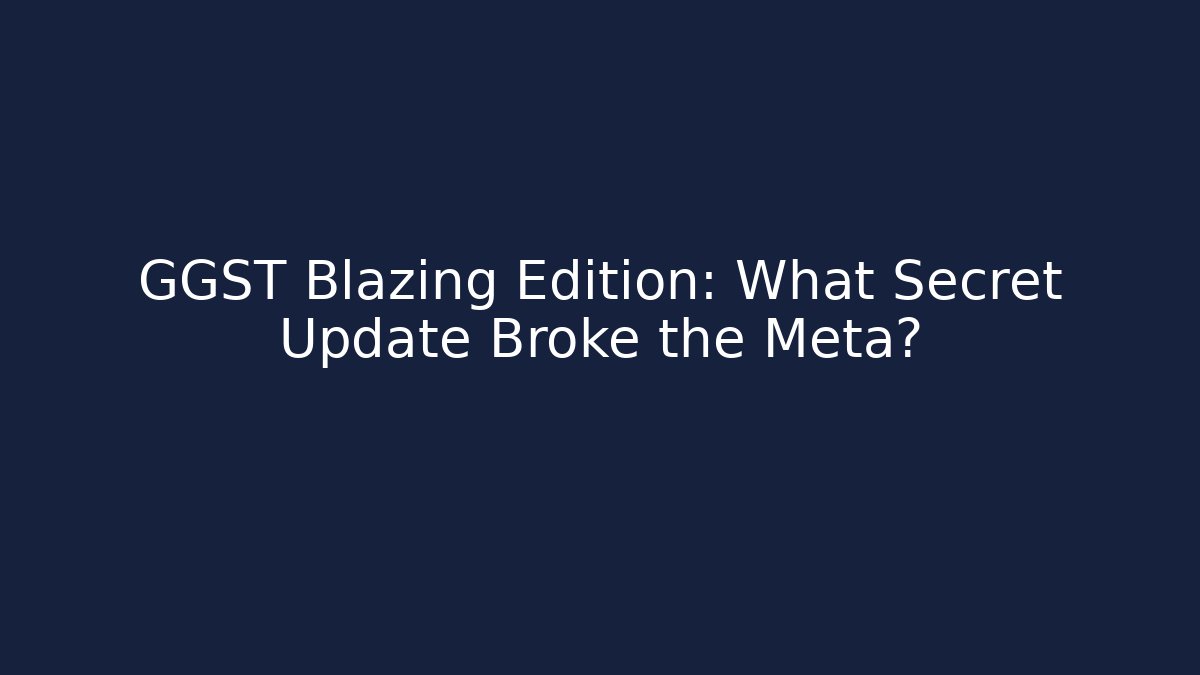 GGST Blazing Edition: What Secret Update Broke the Meta? - Buddy Program