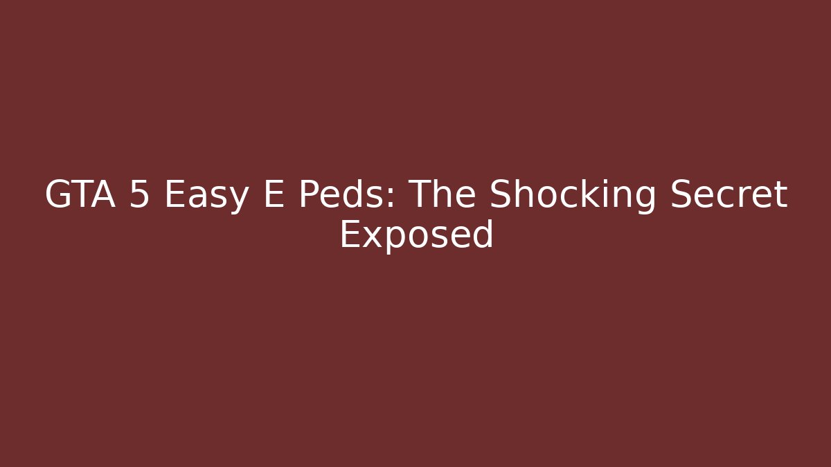 GTA 5 Easy E Peds: The Shocking Secret Exposed - Buddy Program