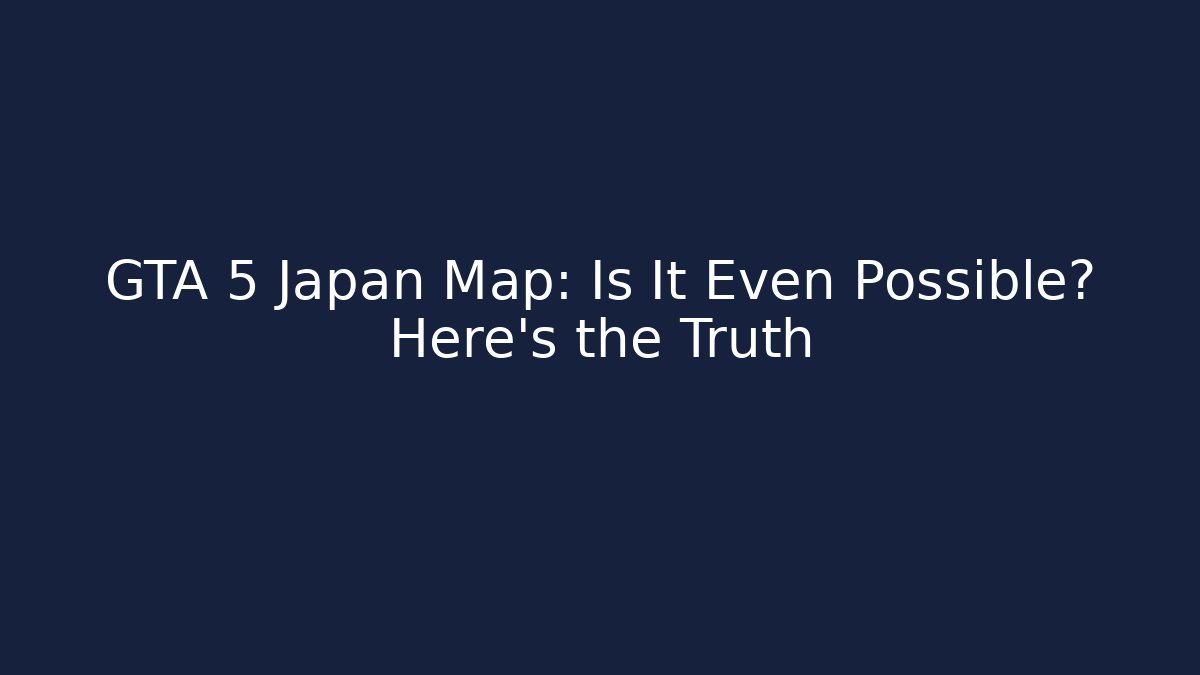GTA 5 Japan Map: Is It Even Possible? Here’s the Truth