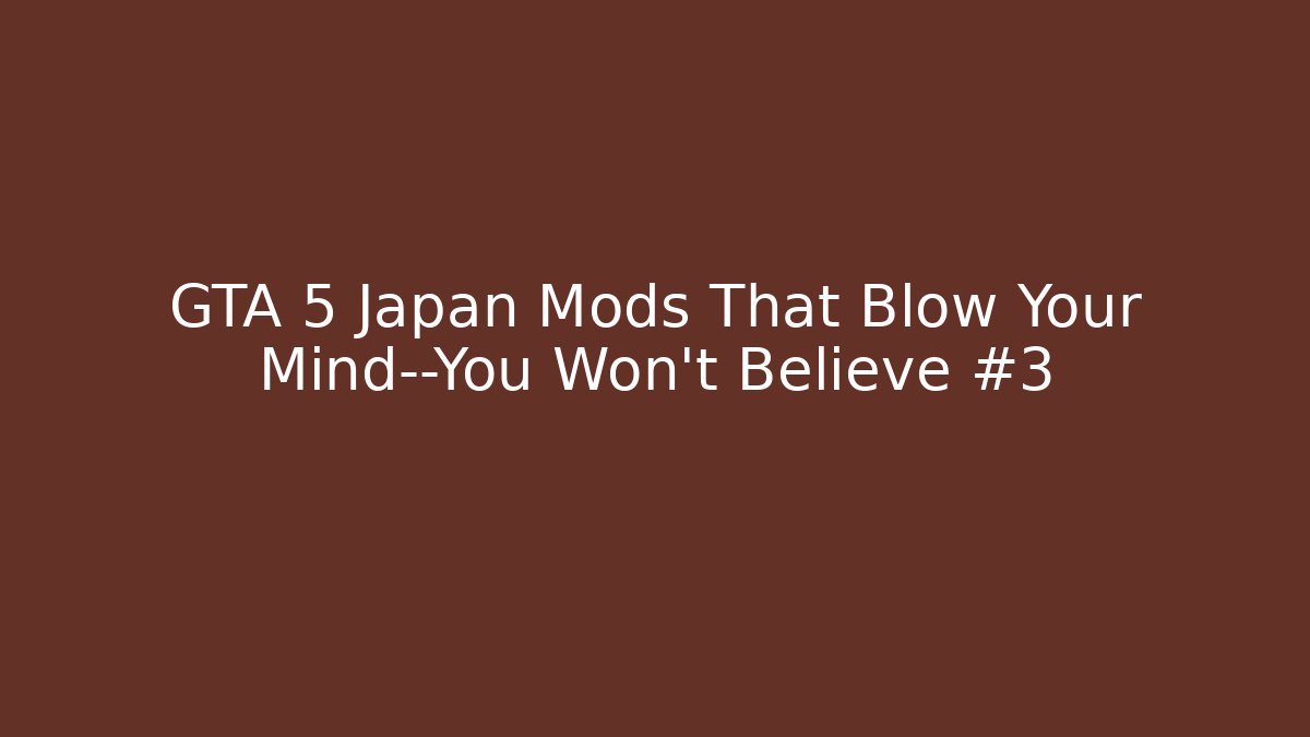 GTA 5 Japan Mods That Blow Your Mind—You Won’t Believe #3